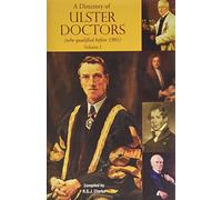 A Directory of Ulster Doctors (who qualified before 1901) Published in two volumes