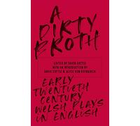 A Dirty Broth: Early Twentieth-Century Welsh Plays in English