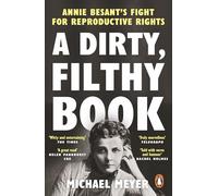 A Dirty, Filthy Book : Annie Besant’s Fight for Reproductive Rights