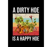 A Dirty Hoe Is A Happy Hoe Notebook: ( 8.5 x 11 in )