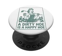 A Dirty Hoe Is A Happy Hoe Women's Gardening Dirty Hoe PopSockets Adhesive PopGrip