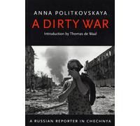 A Dirty War: A Russian Reporter in Chechnya