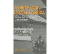 A Dirty War in West Africa: The RUF and the Destruction of Sierra Leone
