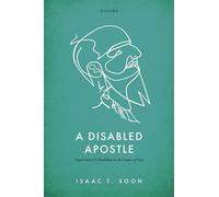 A Disabled Apostle: Impairment and Disability in the Letters of Paul