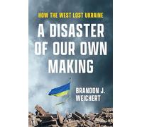 A Disaster of Our Own Making: How the West Lost Ukraine