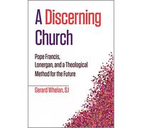 A Discerning Church: Pope Francis, Lonergan, and a Theological Method for the Future (Theology at the Frontiers)
