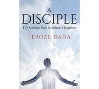 A Disciple: The Spiritual Path to Infinite Happiness