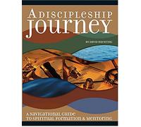 A Discipleship Journey: A Guide for Making Disciples That Make Disciple-Makers