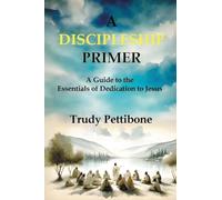 A Discipleship Primer: A Guide to the Essentials of Dedication to Jesus