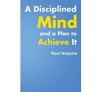 A Disciplined Mind and a Plan to Achieve It