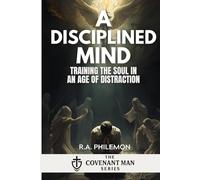 A Disciplined Mind: Training the Soul in an Age of Distraction (The Covenant Man)