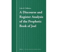 A Discourse and Register Analysis of the Prophetic Book of Joel: 66 (Studia Semitica Neerlandica, 66)