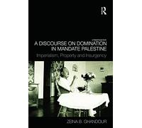 A Discourse on Domination in Mandate Palestine: Imperialism, Property and Insurgency