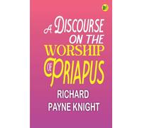 A Discourse on the Worship of Priapus