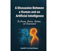 A Discussion Between a Human and an Artificial Intelligence: On Dreams, Desires, Emotions, and Consciousness