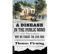 A Disease in the Public Mind: A New Understanding of Why We Fought the Civil War