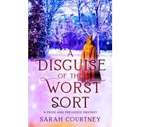 A Disguise of the Worst Sort: A Pride and Prejudice Fantasy (Enchanting Tales)