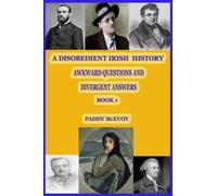 A Disobedient History Of Ireland - Book 1: Awkward Questions and Divergent Answers