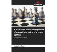 A display of power and symbols of masculinity in Putin's visual politics