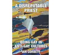 A Disreputable Priest: Being Gay in Anti-Gay Cultures