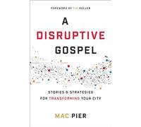 A Disruptive Gospel: Stories and Strategies for Transforming Your City