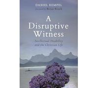 A Disruptive Witness: Intellectual Disability and the Christian Life (Studies in Religion, Theology, and Disability)