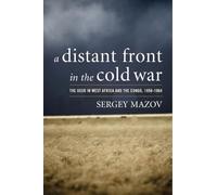 A Distant Front in the Cold War: The USSR in West Africa and the Congo, 1956-1964 (Cold War International History Project)