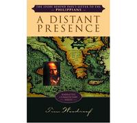 A Distant Presence: The Story Behind Paul's Letter to the Philippians (Narrative Commentary Series)