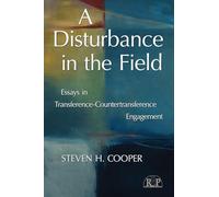 A Disturbance in the Field: Essays in Transference-Countertransference Engagement: 46 (Relational Perspectives Book Series)