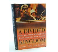 A Divided Kingdom: The Spanish Monarchy from Isabel to Juan Carlos