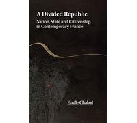 A Divided Republic: Nation, State and Citizenship in Contemporary France