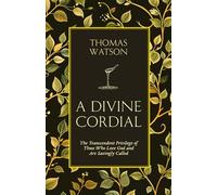 A Divine Cordial: The Transcendent Privilege of Those Who Love God and Are Savingly Called