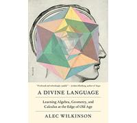 A Divine Language: Learning Algebra, Geometry, and Calculus at the Edge of Old Age