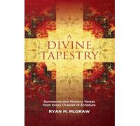 A Divine Tapestry: Summaries and Memory Verses from Every Chapter of Scripture