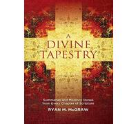 A Divine Tapestry: Summaries and Memory Verses from Every Chapter of Scripture