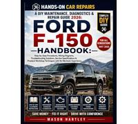 A DIY Maintenance, Diagnostics & Repair Guide 2026: FORD F-150 HANDBOOK: Step-by-Step Procedures, Wiring Diagrams, Troubleshooting Solutions, Service Specifications & Practical Workshop Techniques