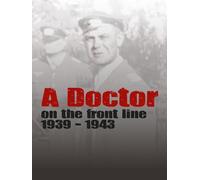 A Doctor on the front line 1939-1943