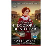 A Doctor’s Blind Heart: A Clean Christian Historical Western Romance: 6 (Frontier Hearts at Butler’s Bluff)