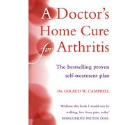 A Doctor’s Home Cure For Arthritis : The Bestselling, Proven Self Treatment Plan