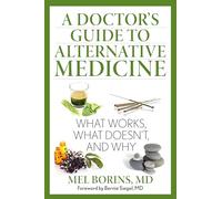 A Doctor's Guide to Alternative Medicine: What Works, What Doesn't, and Why