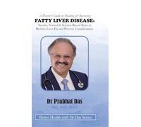A Doctor's Guide to Healing & Reversing FATTY LIVER DISEASE: Simple, Natural & Science-Based Steps to Reduce Liver Fat and Prevent Complications (Better Health with Dr Das)