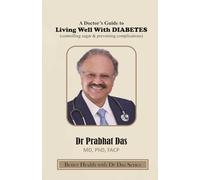 A Doctor's Guide to Living Well With Diabetes: (controlling sugar & preventing complications) (Better Health with Dr Das Series)