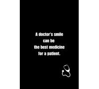 A doctor's smile can be the best medicine for a patient.: Journal Notebook, Doctors Lovers Gift