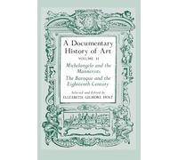 A Documentary History of Art, Vol. 2: Michelangelo and the Mannerists - Baroque & Eighteenth Century