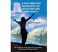 A Documented Biography of Jesus Before Christianity
