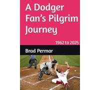 A Dodger Fan’s Pilgrim Journey: 1962 to 2025