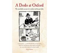 A Dodo at Oxford : The unreliable account of a student and his pet dodo