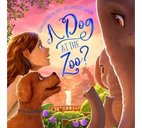 A Dog at the Zoo?: A Children's Book about Bringing Joy to Others (Alice Eloise the Silly Service Dog)