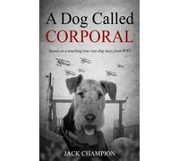 A Dog Called Corporal: Based on a touching true war dog story from WW1: Based on a touching true story from WW1