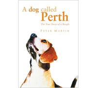 A Dog Called Perth: The True Story of a Beagle